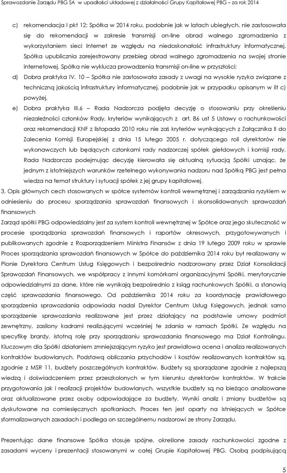 Spółka nie wyklucza prowadzenia transmisji on-line w przyszłości; d) Dobra praktyka IV.