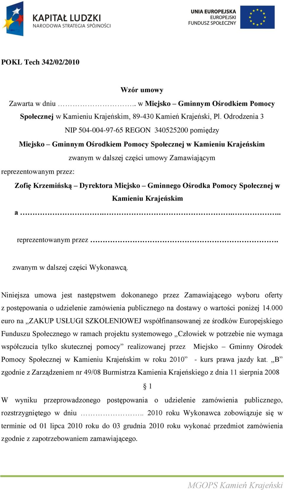 Krzemińską Dyrektora Miejsko Gminnego Ośrodka Pomocy Społecznej w Kamieniu Krajeńskim a.... reprezentowanym przez. zwanym w dalszej części Wykonawcą.