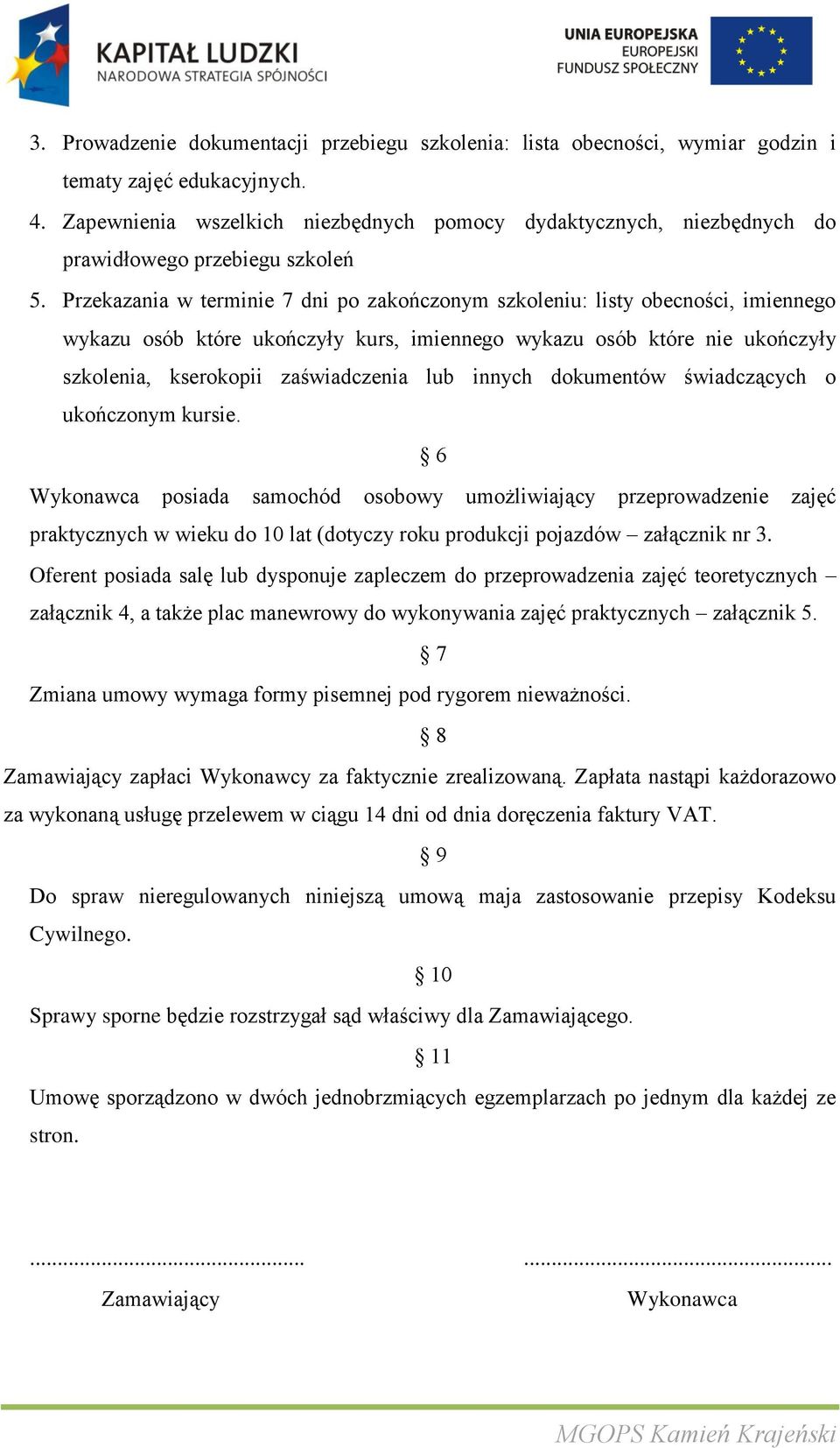 Przekazania w terminie 7 dni po zakończonym szkoleniu: listy obecności, imiennego wykazu osób które ukończyły kurs, imiennego wykazu osób które nie ukończyły szkolenia, kserokopii zaświadczenia lub