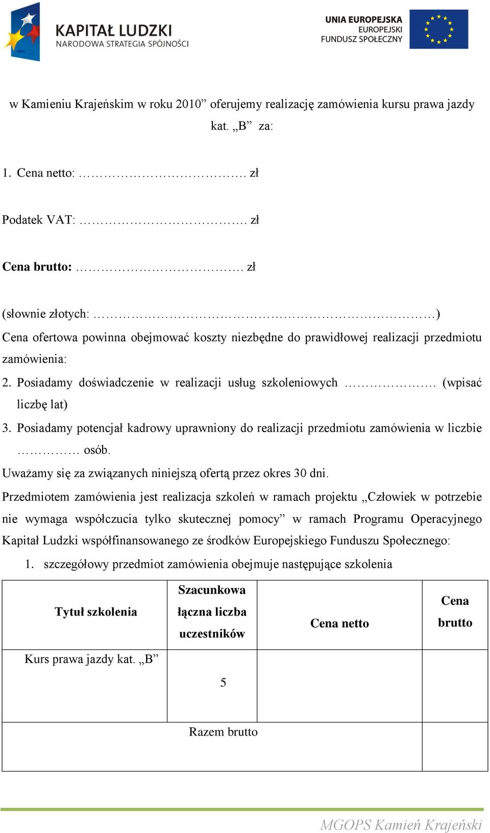 (wpisać liczbę lat) 3. Posiadamy potencjał kadrowy uprawniony do realizacji przedmiotu zamówienia w liczbie osób. Uważamy się za związanych niniejszą ofertą przez okres 30 dni.