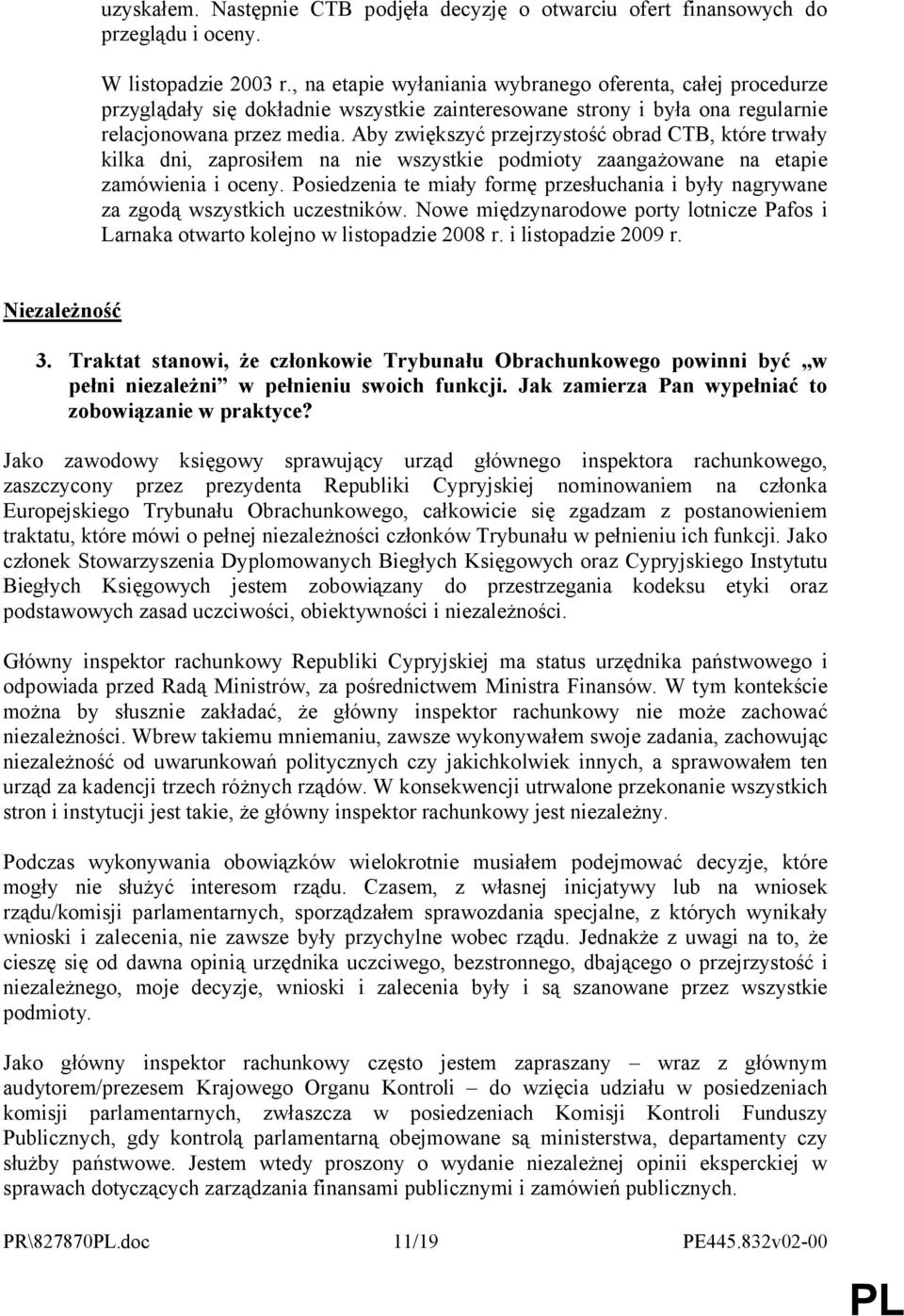 Aby zwiększyć przejrzystość obrad CTB, które trwały kilka dni, zaprosiłem na nie wszystkie podmioty zaangażowane na etapie zamówienia i oceny.