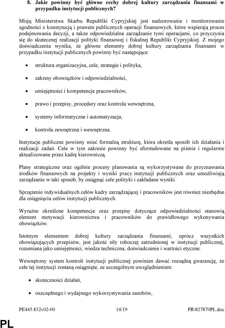 także odpowiedzialne zarządzanie tymi operacjami, co przyczynia się do skutecznej realizacji polityki finansowej i fiskalnej Republiki Cypryjskiej.