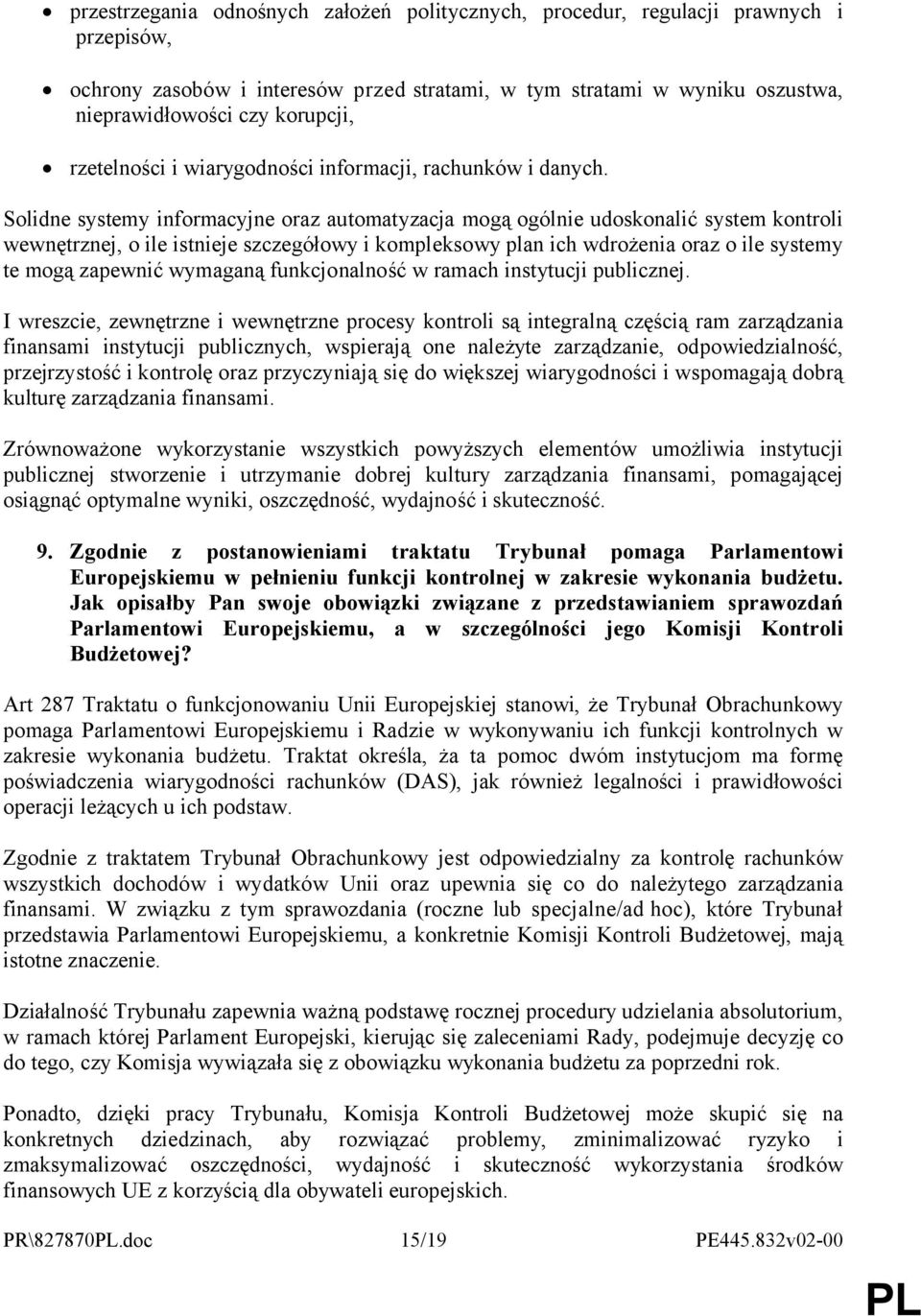 Solidne systemy informacyjne oraz automatyzacja mogą ogólnie udoskonalić system kontroli wewnętrznej, o ile istnieje szczegółowy i kompleksowy plan ich wdrożenia oraz o ile systemy te mogą zapewnić