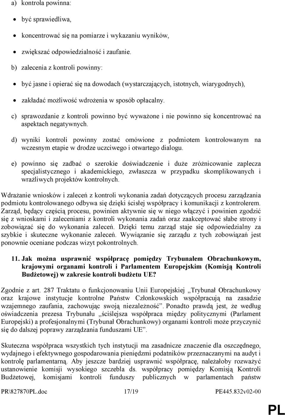 c) sprawozdanie z kontroli powinno być wyważone i nie powinno się koncentrować na aspektach negatywnych.