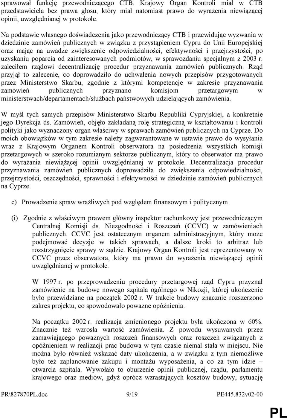 zwiększenie odpowiedzialności, efektywności i przejrzystości, po uzyskaniu poparcia od zainteresowanych podmiotów, w sprawozdaniu specjalnym z 2003 r.