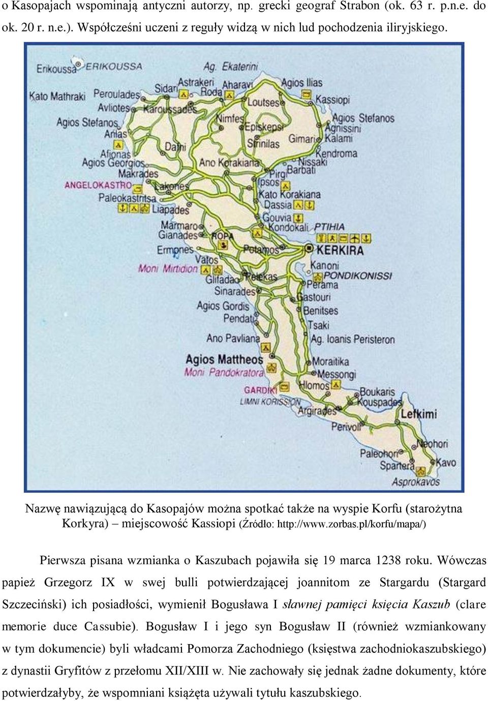 pl/korfu/mapa/) Pierwsza pisana wzmianka o Kaszubach pojawiła się 19 marca 1238 roku.