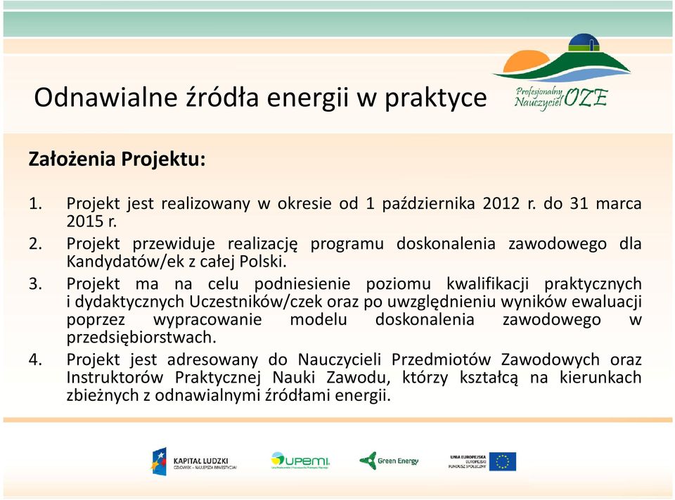 marca 2015 r. 2. Projekt przewiduje realizację programu doskonalenia zawodowego dla Kandydatów/ek z całej Polski. 3.