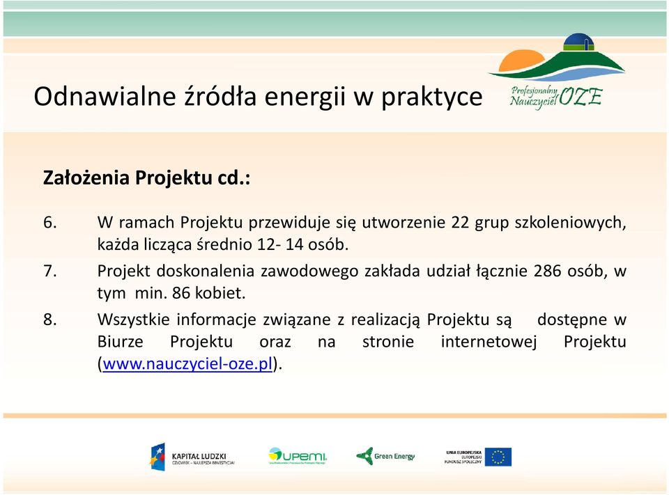 12-14 osób. 7. Projekt doskonalenia zawodowego zakłada udział łącznie 286 osób, w tym min.