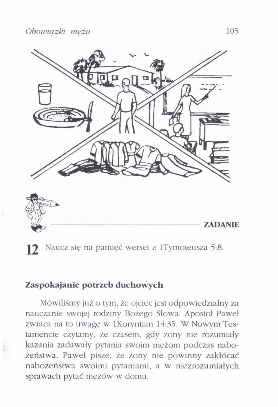 Apostoł Paweł zwraca na to uwagę w lkoryntian 14:35.