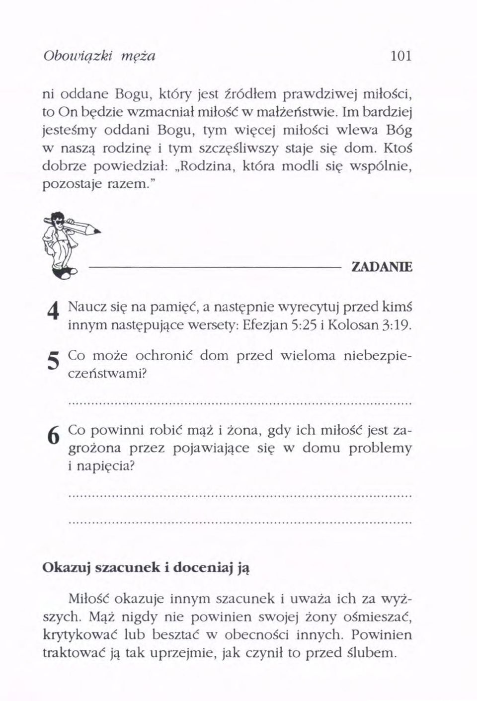 " ł:-- ZADANIE 4 Naucz się na pamięć, a następnie wyrecytuj przed kimś innym następujące wersety: Efezjan 5:25 i Kolosan 3:19. 5 Co może ochronić dom przed wieloma niebezpieczeństwami?