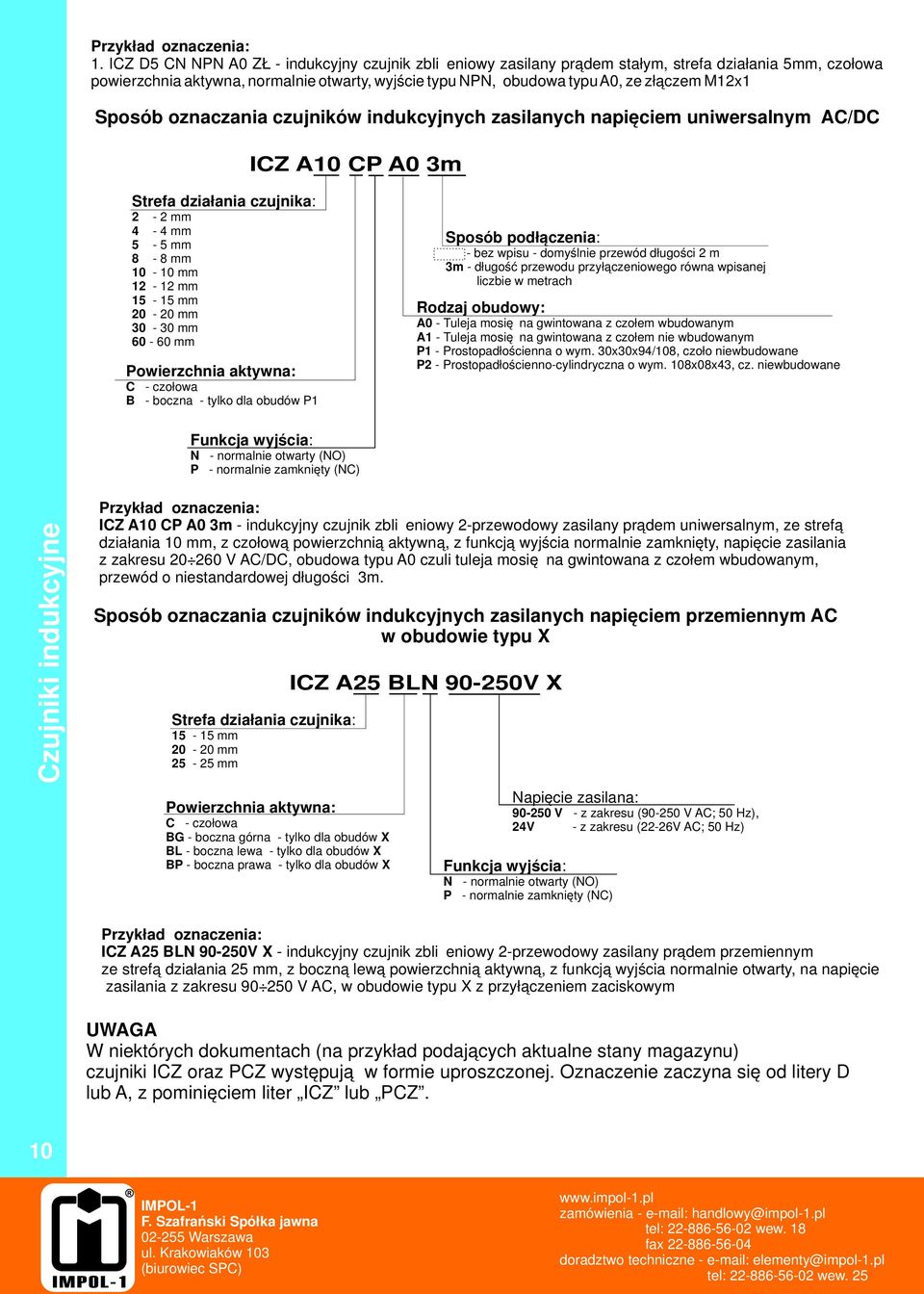 idukcyjych zasilaych apięciem uiwersalym A/D Z A0 P A0 m Strefa działaia ujika: - mm - mm 5-5 mm 8-8 mm 0-0 mm - mm 5-5 mm 0-0 mm 0-0 mm - mm Powierzchia aktywa: - ołowa B - boa - tylko dla obudów P