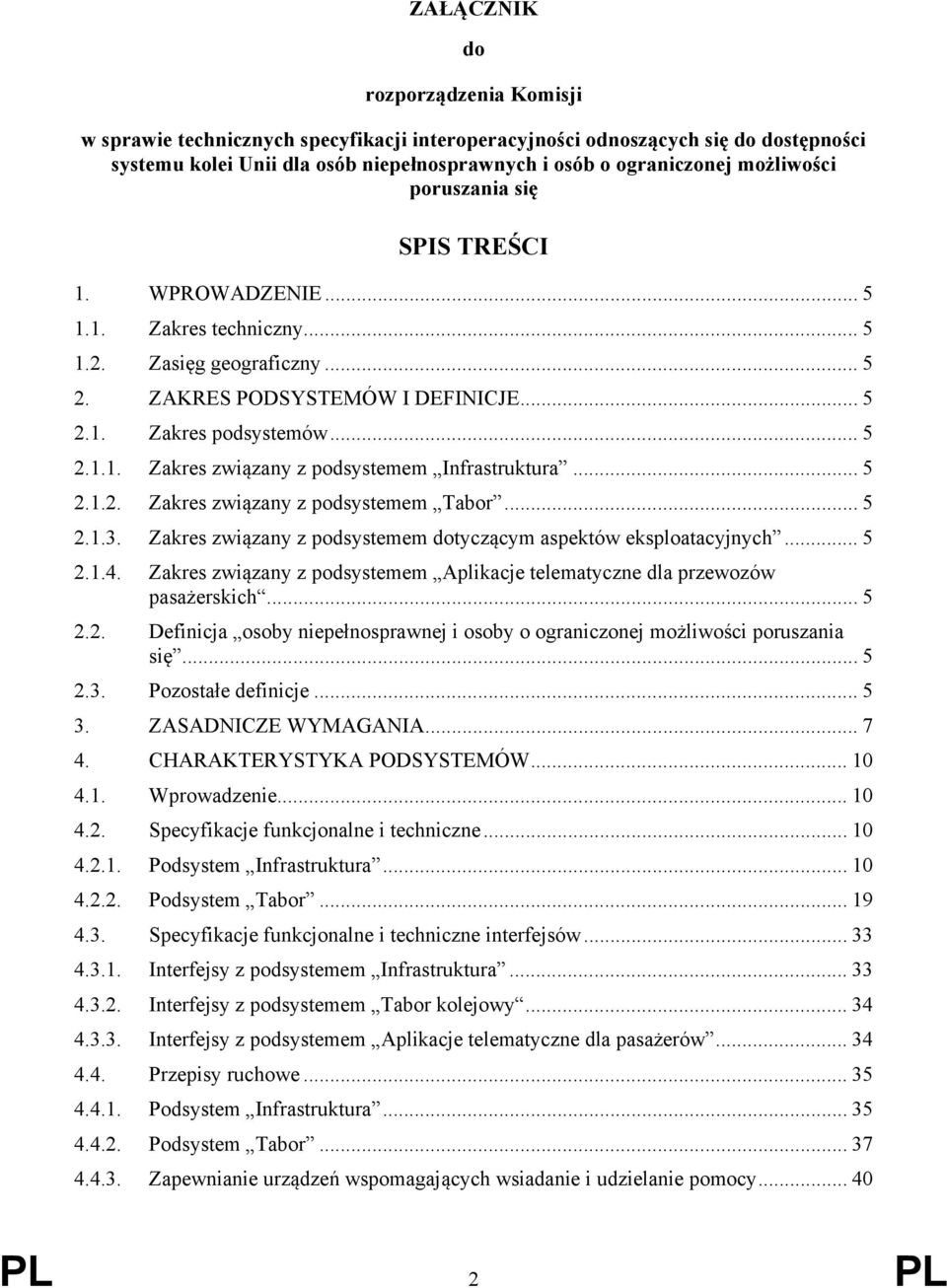 .. 5 2.1.2. Zakres związany z podsystemem Tabor... 5 2.1.3. Zakres związany z podsystemem dotyczącym aspektów eksploatacyjnych... 5 2.1.4.