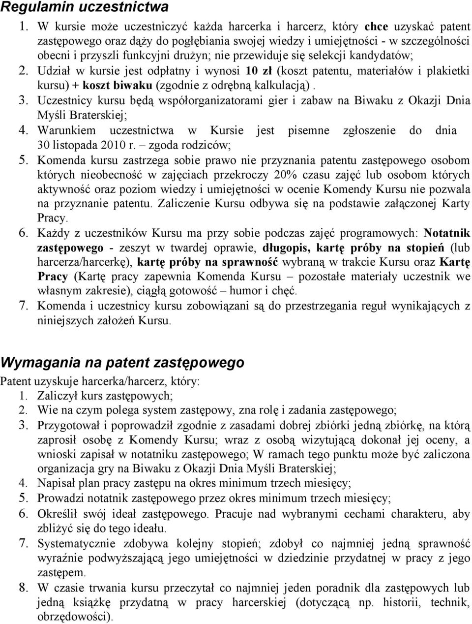 przewiduje się selekcji kandydatów; 2. Udział w kursie jest odpłatny i wynosi 10 zł (koszt patentu, materiałów i plakietki kursu) + koszt biwaku (zgodnie z odrębną kalkulacją). 3.