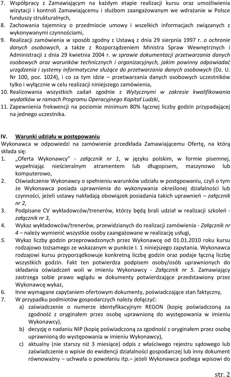 o ochronie danych osobowych, a także z Rozporządzeniem Ministra Spraw Wewnętrznych i Administracji z dnia 29 kwietnia 2004 r.