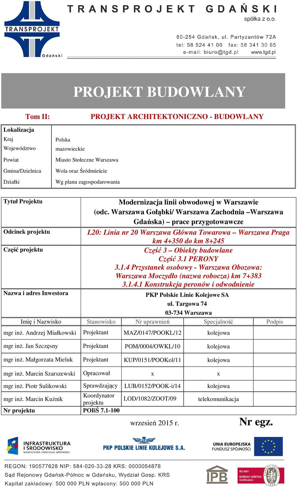 Warszawa Gołąbki/ Warszawa Zachodnia Warszawa Gdańska) prace przygotowawcze L20: Linia nr 20 Warszawa Główna Towarowa Warszawa Praga km 4+350 do km 8+245 Część 3 Obiekty budowlane Część 3.1 PERONY 3.