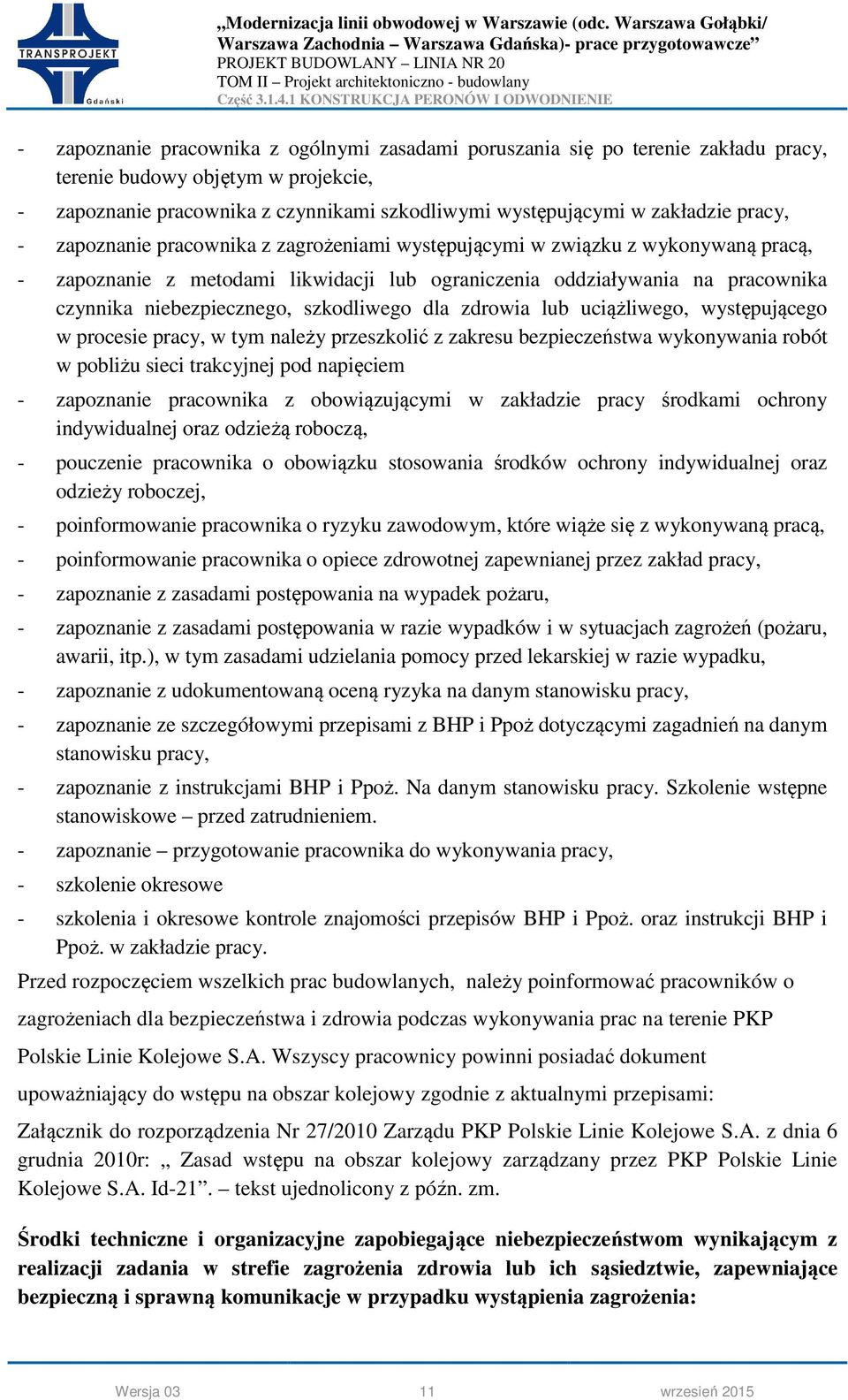 szkodliwego dla zdrowia lub uciążliwego, występującego w procesie pracy, w tym należy przeszkolić z zakresu bezpieczeństwa wykonywania robót w pobliżu sieci trakcyjnej pod napięciem - zapoznanie