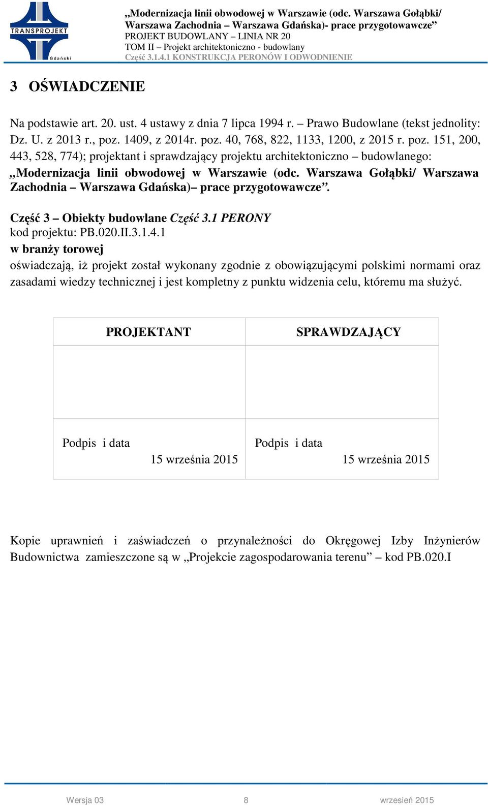 Warszawa Gołąbki/ Warszawa Zachodnia Warszawa Gdańska) prace przygotowawcze. Część 3 Obiekty budowlane Część 3.1 PERONY kod projektu: PB.020.II.3.1.4.