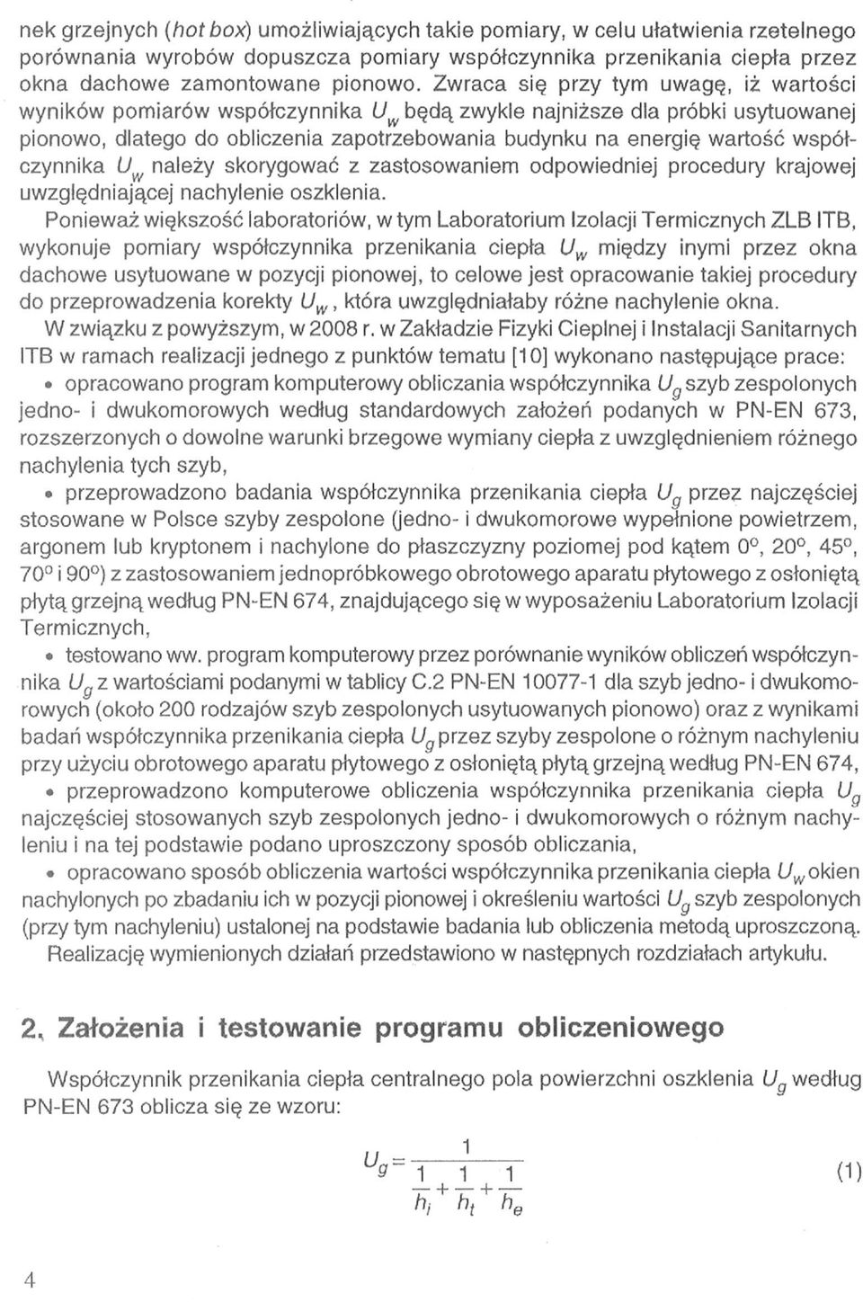 współczynnika należy skorygować z zastosowaniem odpowiedniej procedury krajowej uwzględniającej nachylenie oszklenia.