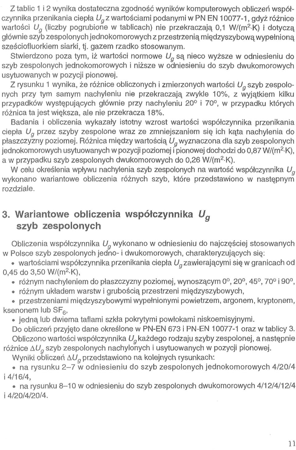 Stwierdzono poza tym, iż wartości normowe są nieco wyższe w odniesieniu do szyb zespolonych jednokomorowych i niższe w odniesieniu do szyb dwukomorowych usytuowanych w pozycji pionowej.