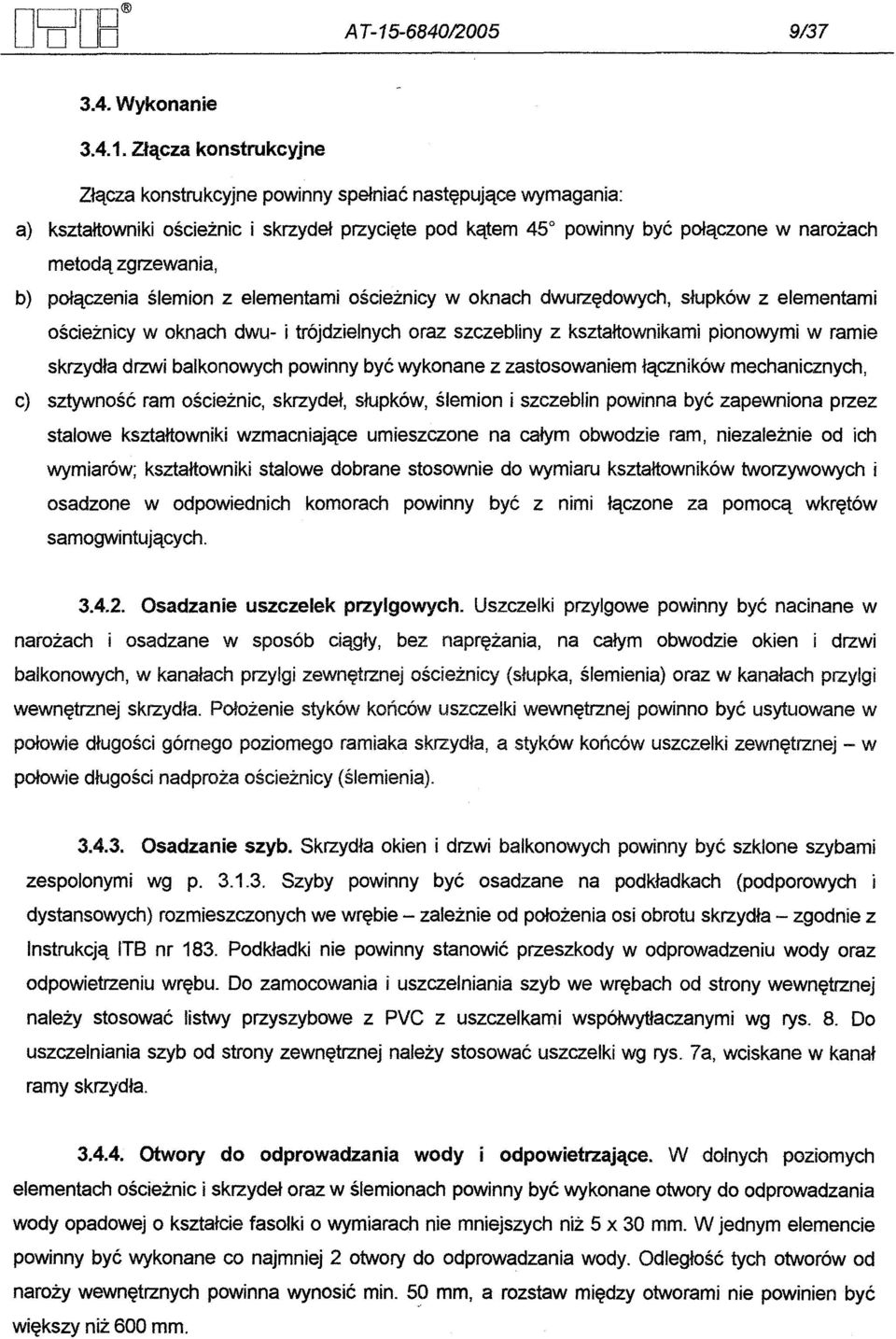 Zlacza konstrukcyjne Zlacza konstrukcyjne powinny spelniac nastepujace wymagania: a) ksztaltowniki oscieznic i skrzydel przyciete pod katem 45 powinny byc polaczone w narozach metoda zgrzewania, b)