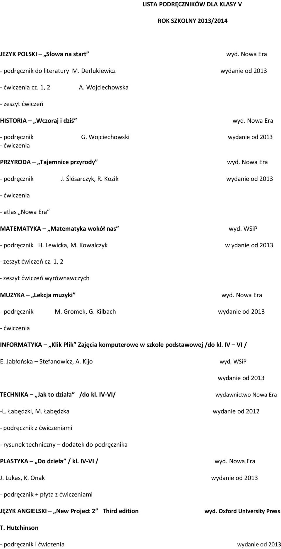 Kowalczyk w ydanie od 2013 zeszyt ćwiczeń cz. 1, 2 zeszyt ćwiczeń wyrównawczych MUZYKA Lekcja muzyki podręcznik M. Gromek, G.