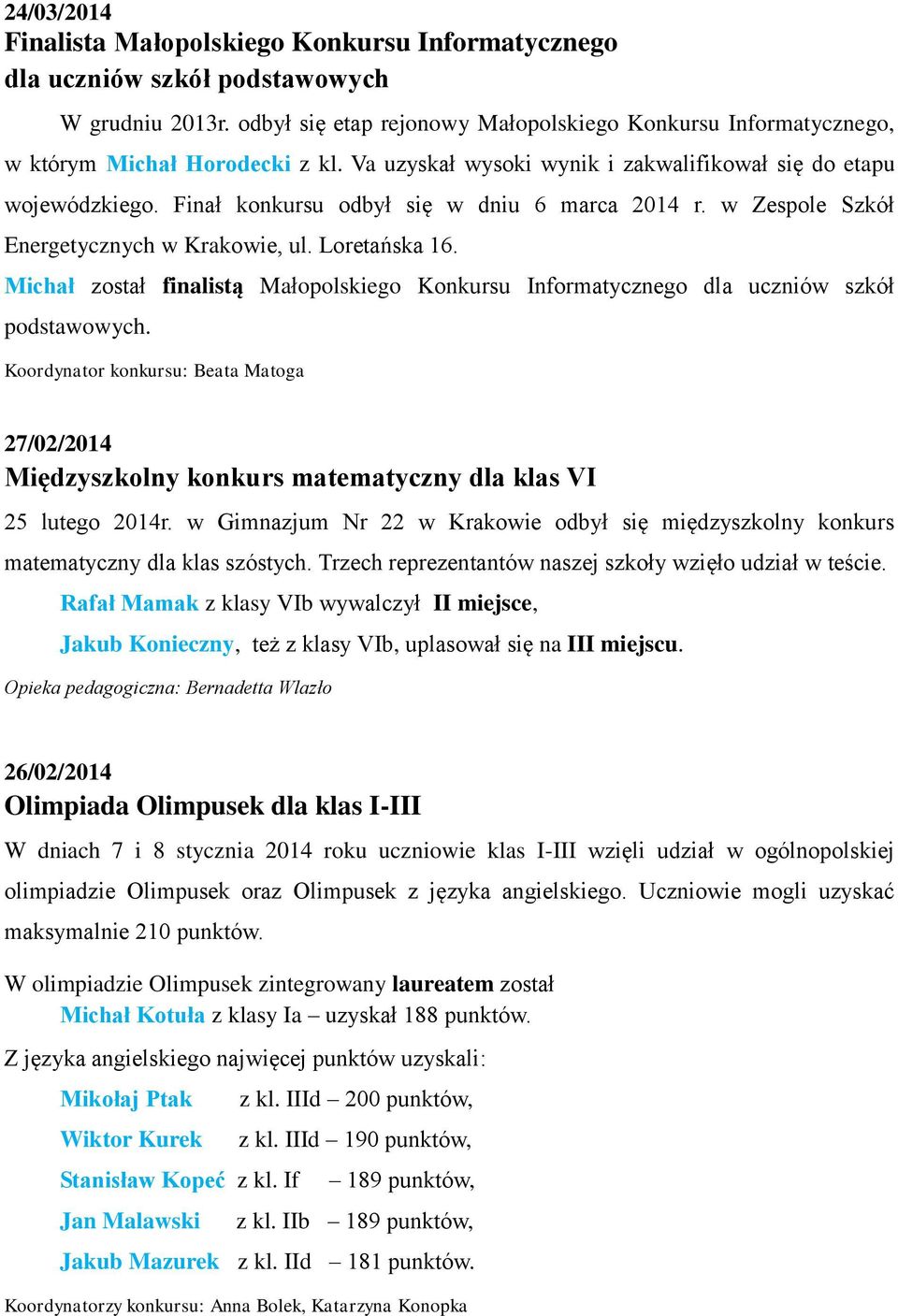 Finał konkursu odbył się w dniu 6 marca 2014 r. w Zespole Szkół Energetycznych w Krakowie, ul. Loretańska 16.