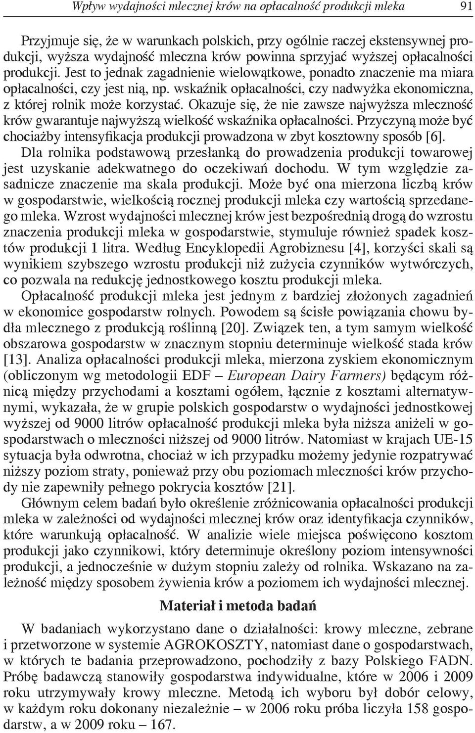 wskaźnik opłacalności, czy nadwyżka ekonomiczna, z której rolnik może korzystać. Okazuje się, że nie zawsze najwyższa mleczność krów gwarantuje najwyższą wielkość wskaźnika opłacalności.