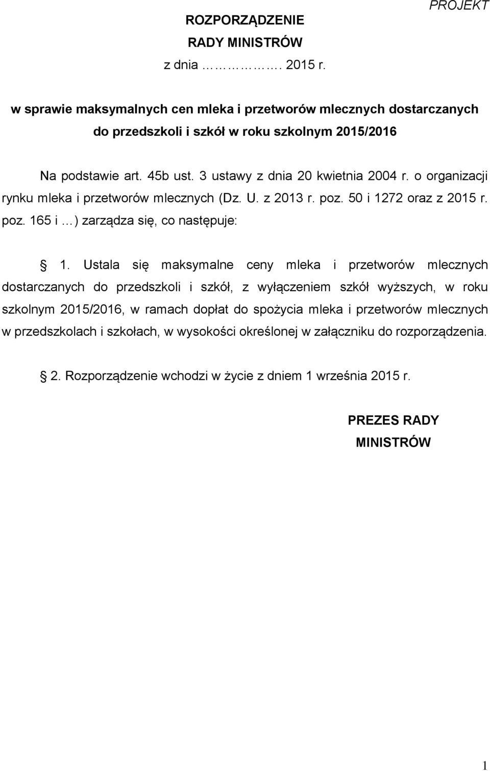 3 ustawy z dnia 20 kwietnia 2004 r. o organizacji rynku mleka i przetworów mlecznych (Dz. U. z 2013 r. poz. 50 i 1272 oraz z 2015 r. poz. 165 i ) zarządza się, co następuje: 1.