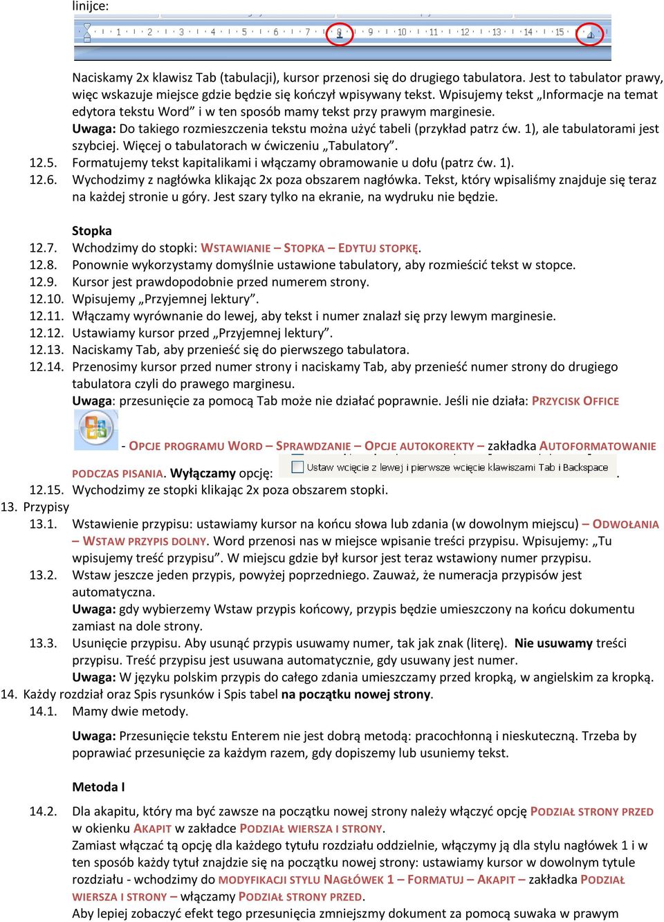 1), ale tabulatorami jest szybciej. Więcej o tabulatorach w ćwiczeniu Tabulatory. 12.5. Formatujemy tekst kapitalikami i włączamy obramowanie u dołu (patrz ćw. 1). 12.6.