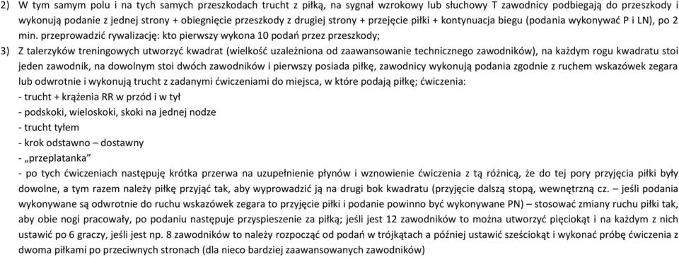 przeprowadzić rywalizację: kto pierwszy wykona 10 podań przez przeszkody; 3) Z talerzyków treningowych utworzyć kwadrat (wielkość uzależniona od zaawansowanie technicznego zawodników), na każdym rogu