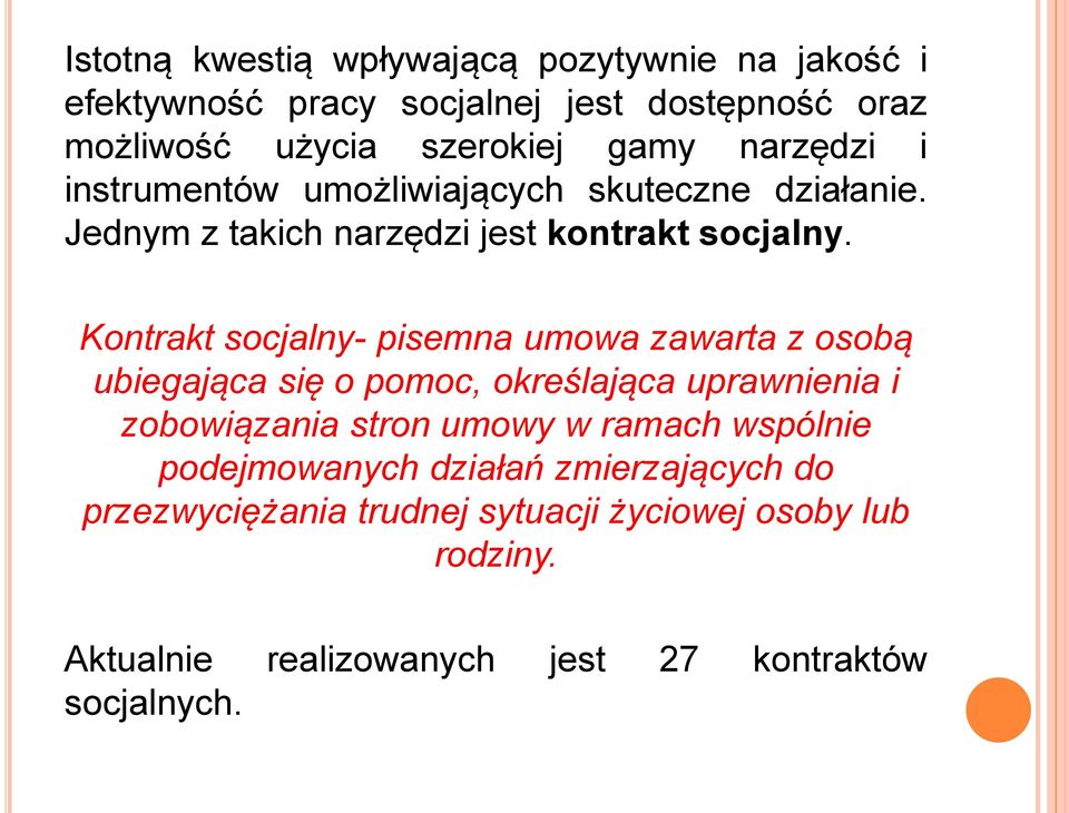 Kontrakt socjalny- pisemna umowa zawarta z osobą ubiegająca się o pomoc, określająca uprawnienia i zobowiązania stron umowy w ramach