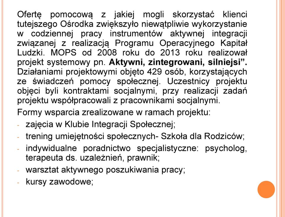 Działaniami projektowymi objęto 429 osób, korzystających ze świadczeń pomocy społecznej.