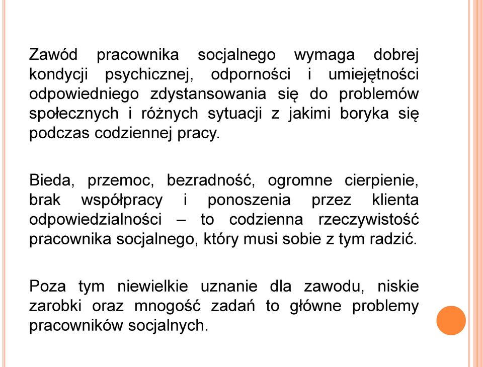 Bieda, przemoc, bezradność, ogromne cierpienie, brak współpracy i ponoszenia przez klienta odpowiedzialności to codzienna