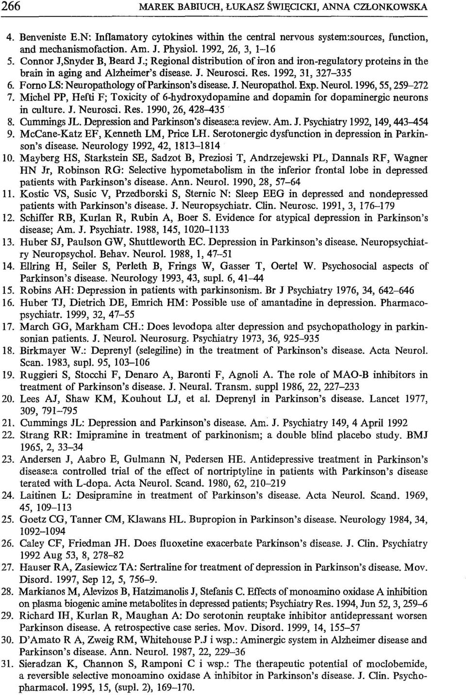 Forno LS: Neuropathology ofparkinson's disease. J. Neuropathol. Exp. Neurol. 1996, 55, 259-272 7. Michel PP, Hefti F; Toxicity of 6-hydroxydopamine and dopamin for dopaminergic neurons in cuiture. J. Neurosci.