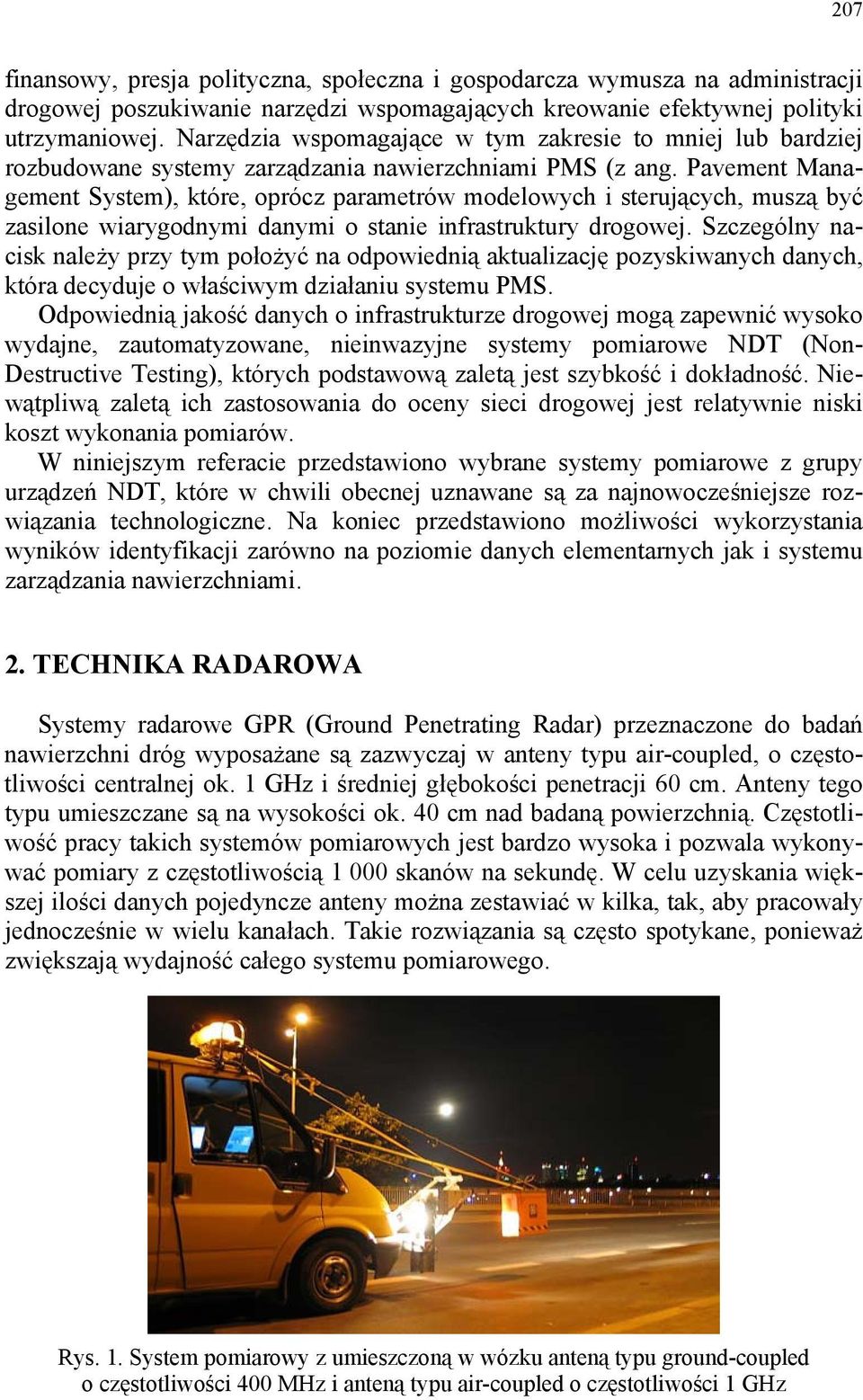 Pavement Management System), które, oprócz parametrów modelowych i sterujących, muszą być zasilone wiarygodnymi danymi o stanie infrastruktury drogowej.