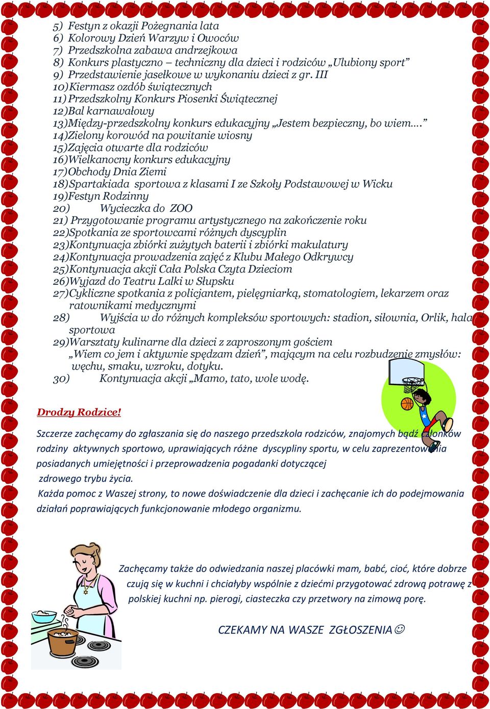 III 10) Kiermasz ozdób świątecznych 11) Przedszkolny Konkurs Piosenki Świątecznej 12) Bal karnawałowy 13) Między-przedszkolny konkurs edukacyjny Jestem bezpieczny, bo wiem.