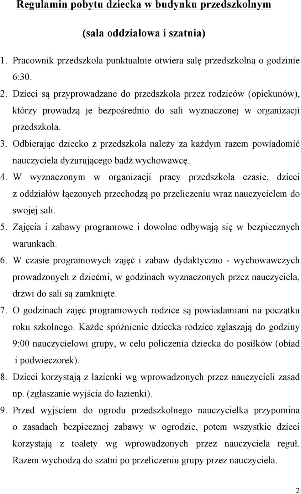 Odbierając dziecko z przedszkola należy za każdym razem powiadomić nauczyciela dyżurującego bądź wychowawcę. 4.