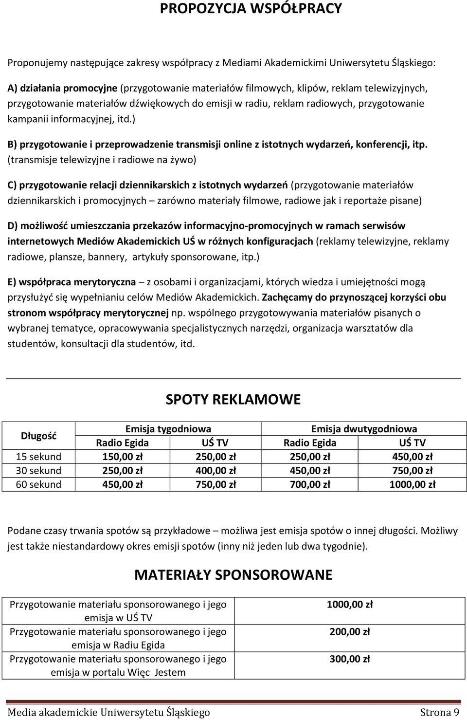 ) B) przygotowanie i przeprowadzenie transmisji online z istotnych wydarzeń, konferencji, itp.