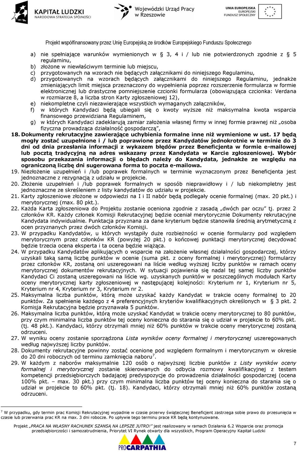 rozszerzenie formularza w formie elektronicznej lub drastyczne pomniejszenie czcionki formularza (obowiązująca czcionka: Verdana w rozmiarze 8, a liczba stron Karty zgłoszeniowej 12), e) niekompletne