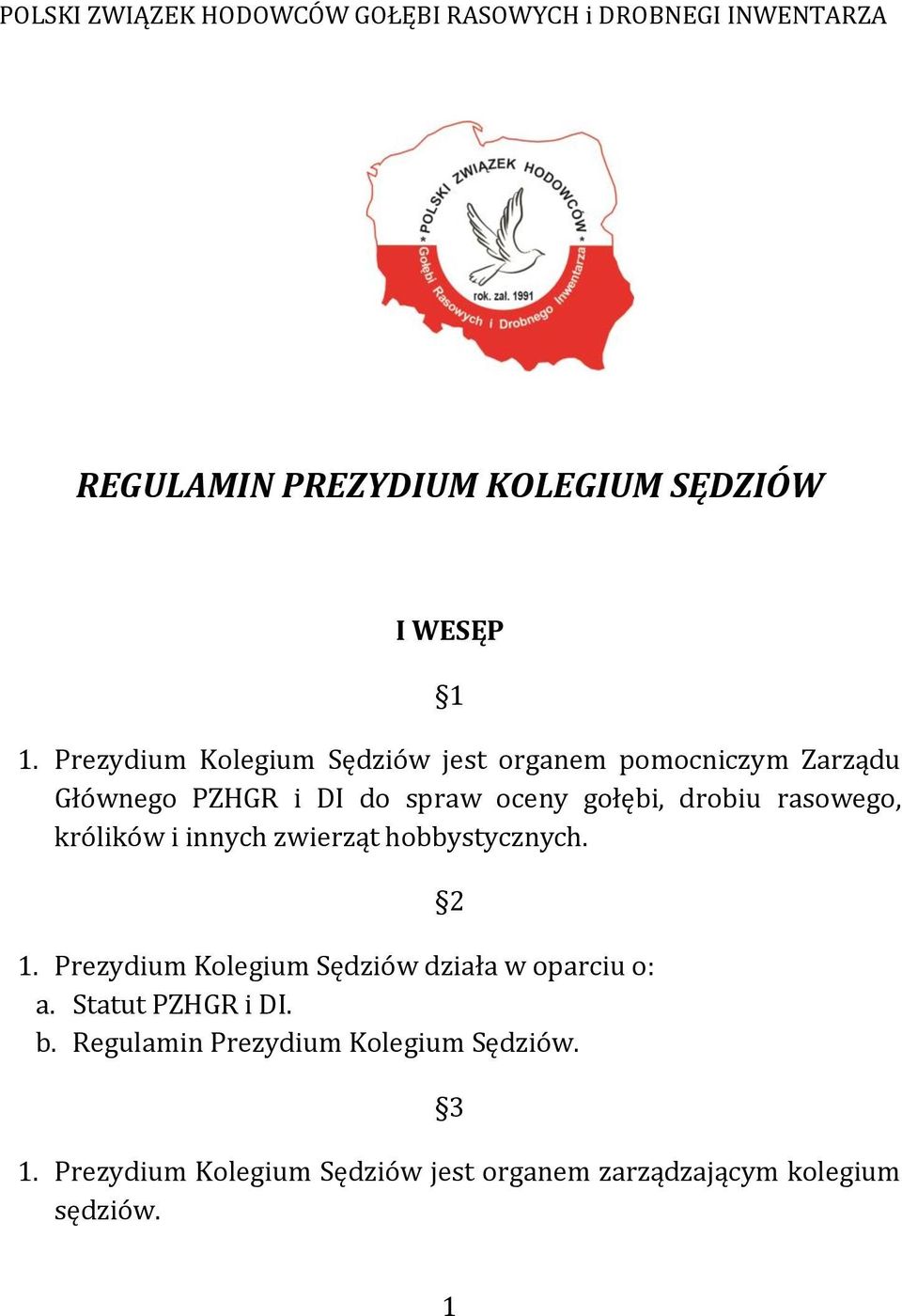 rasowego, królików i innych zwierząt hobbystycznych. 1. Prezydium Kolegium Sędziów działa w oparciu o: a.