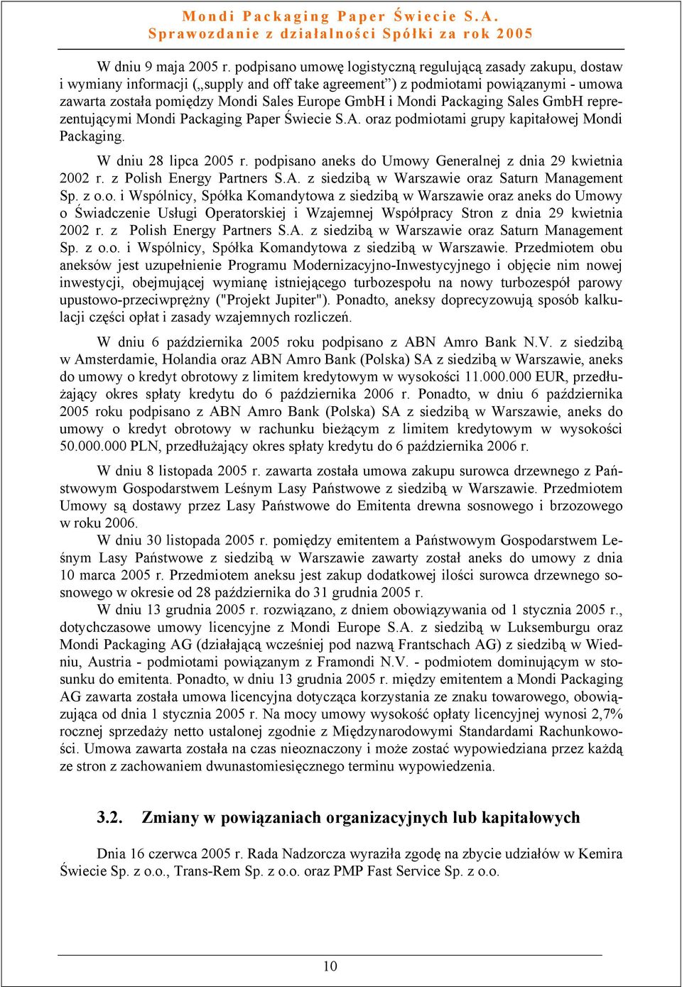 Mondi Packaging Sales GmbH reprezentującymi Mondi Packaging Paper Świecie S.A. oraz podmiotami grupy kapitałowej Mondi Packaging. W dniu 28 lipca 2005 r.