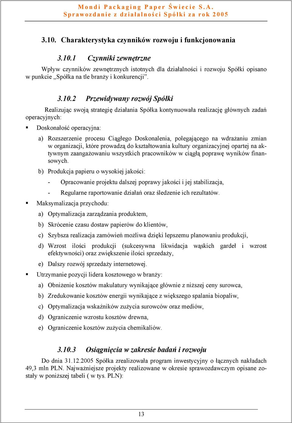 Doskonalenia, polegającego na wdrażaniu zmian w organizacji, które prowadzą do kształtowania kultury organizacyjnej opartej na aktywnym zaangażowaniu wszystkich pracowników w ciągłą poprawę wyników