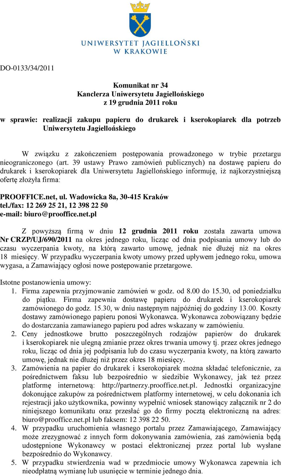 39 ustawy Prawo zamówień publicznych) na dostawę papieru do drukarek i kserokopiarek dla Uniwersytetu Jagiellońskiego informuję, iż najkorzystniejszą ofertę złożyła firma: PROOFFICE.net, ul.