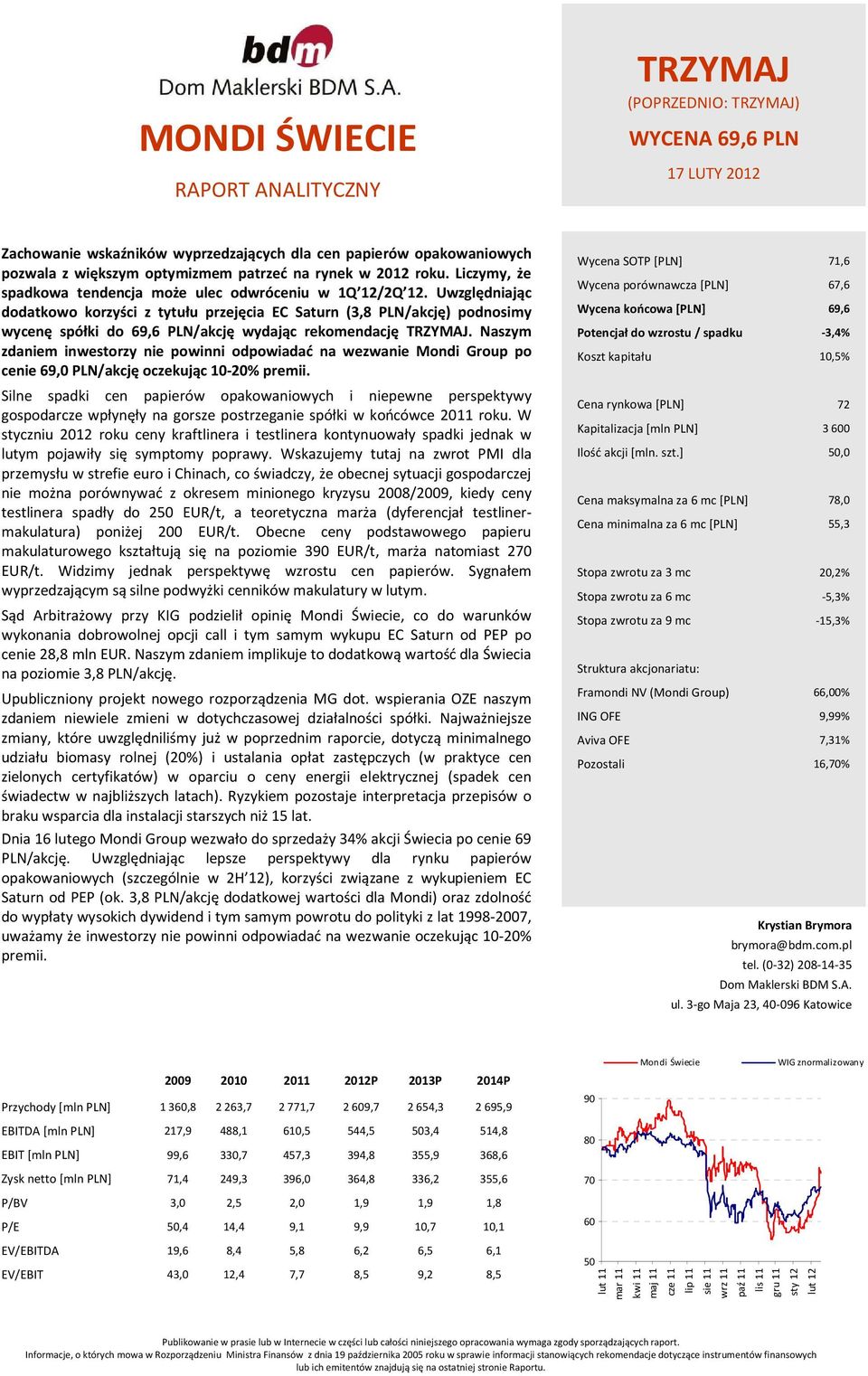 Uwzględniając dodatkowo korzyści z tytułu przejęcia EC Saturn (3,8 PLN/akcję) podnosimy wycenę spółki do 69,6 PLN/akcję wydając rekomendację TRZYMAJ.