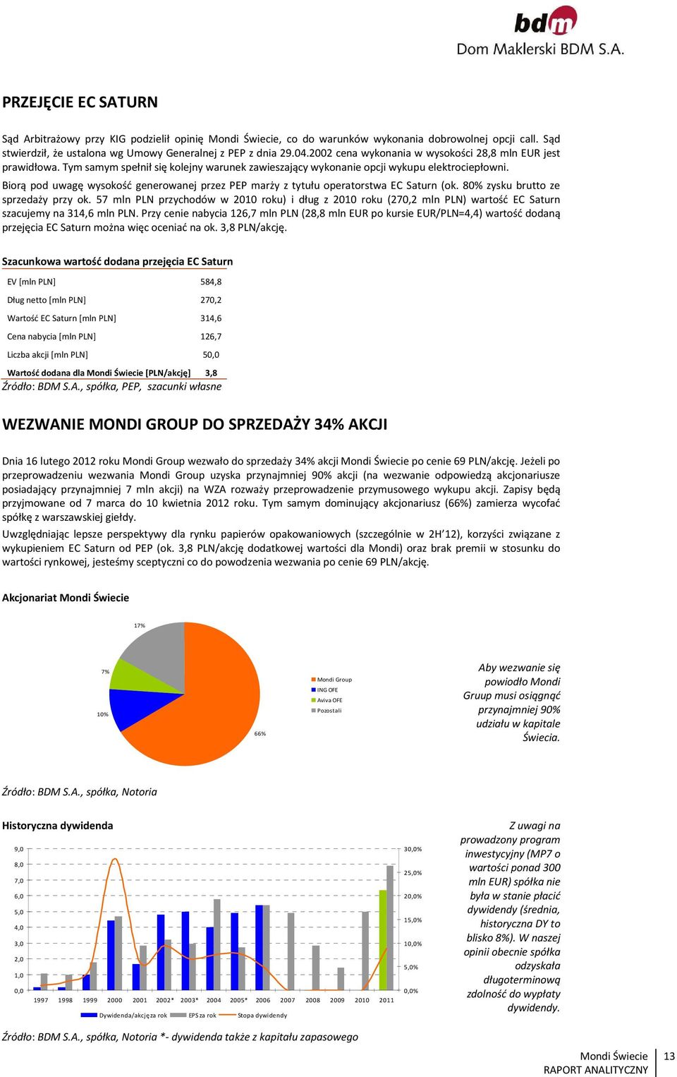 Biorą pod uwagę wysokość generowanej przez PEP marży z tytułu operatorstwa EC Saturn (ok. 80% zysku brutto ze sprzedaży przy ok.