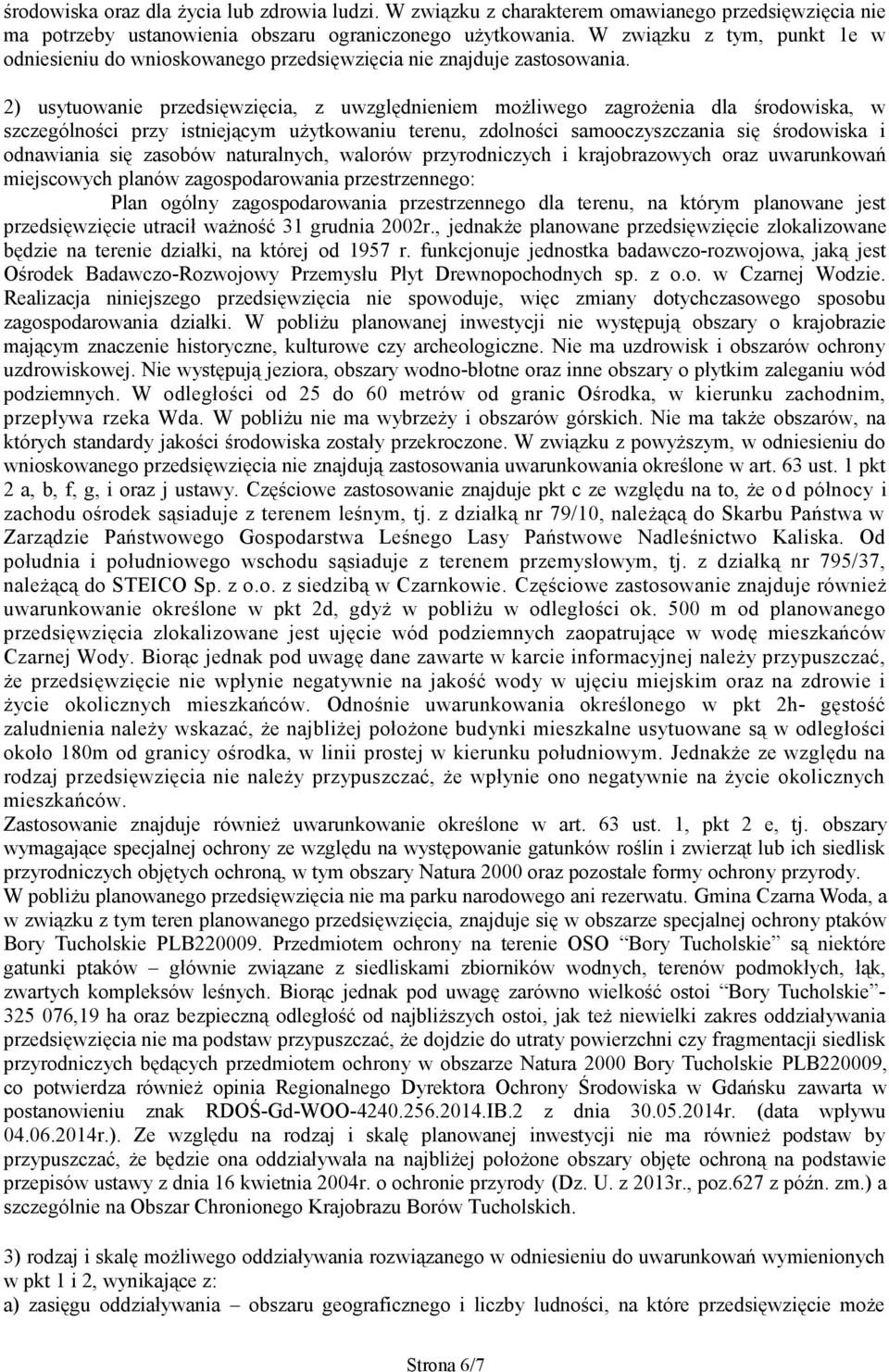 2) usytuowanie przedsięwzięcia, z uwzględnieniem możliwego zagrożenia dla środowiska, w szczególności przy istniejącym użytkowaniu terenu, zdolności samooczyszczania się środowiska i odnawiania się