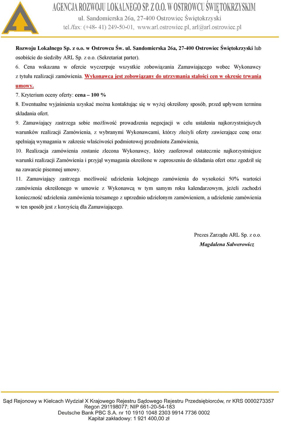 Kryterium oceny oferty: cena 100 %. Ewentualne wyjaśnienia uzyskać można kontaktując się w wyżej określony sposób, przed upływem terminu składania ofert. 9.