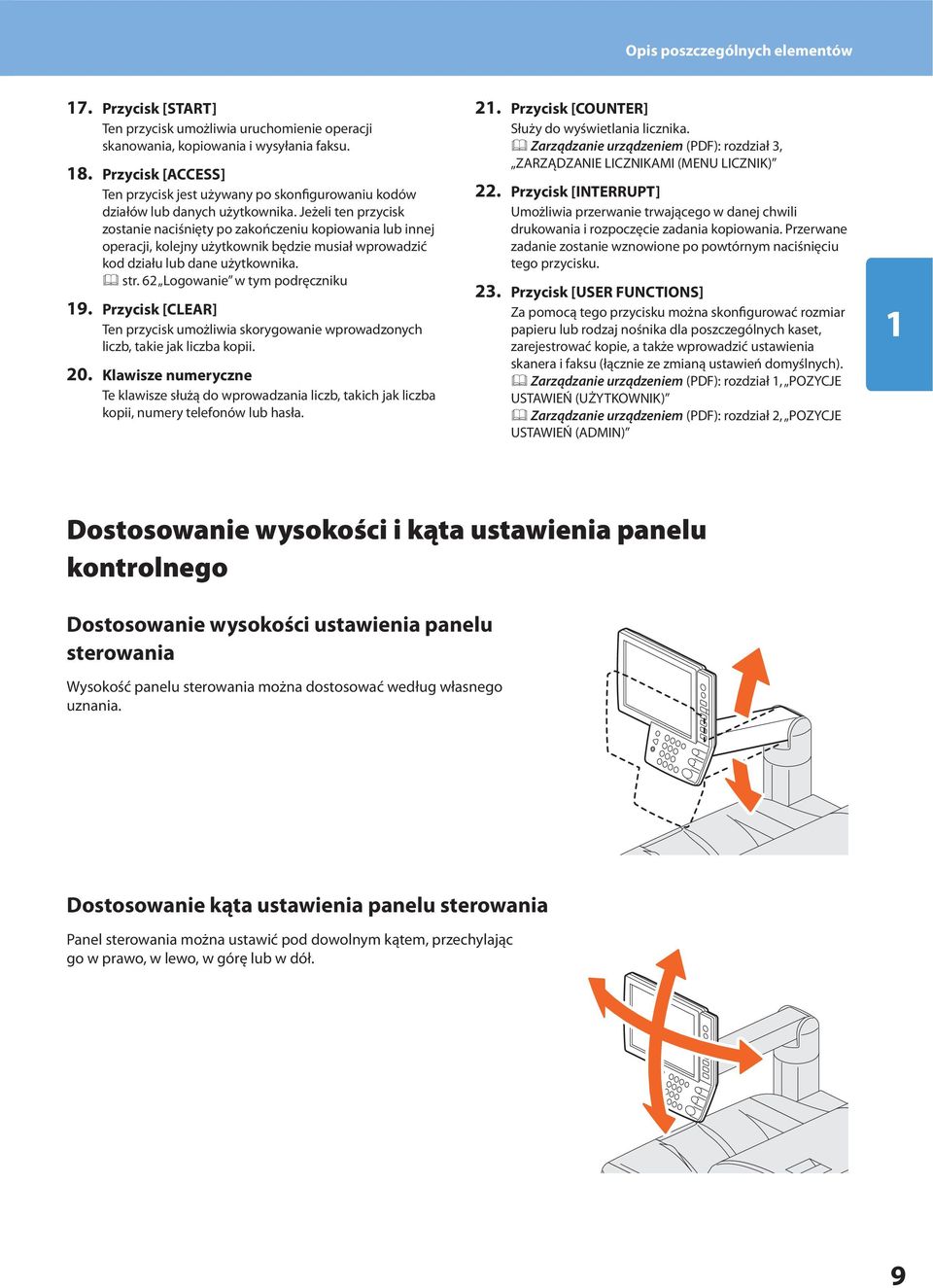 Jeżeli ten przycisk zostanie naciśnięty po zakończeniu kopiowania lub innej operacji, kolejny użytkownik będzie musiał wprowadzić kod działu lub dane użytkownika. str. 6 Logowanie w tym podręczniku 9.