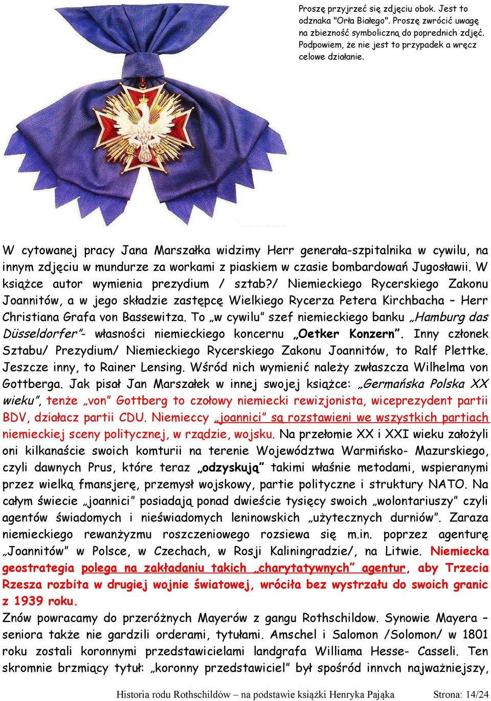 W książce autor wymienia prezydium / sztab?/ Niemieckiego Rycerskiego Zakonu Joannitów, a w jego składzie zastępcę Wielkiego Rycerza Petera Kirchbacha Herr Christiana Grafa von Bassewitza.