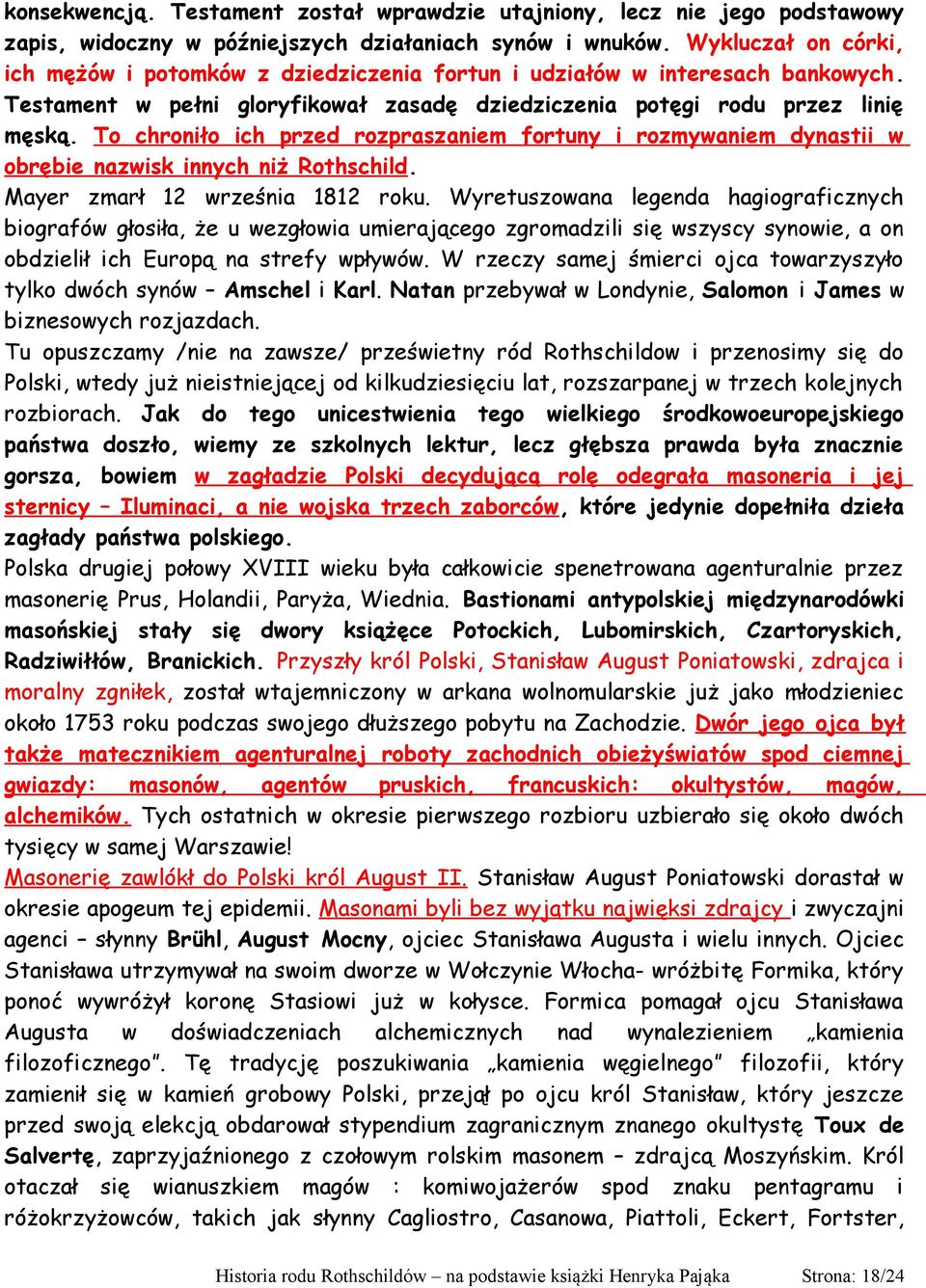 To chroniło ich przed rozpraszaniem fortuny i rozmywaniem dynastii w obrębie nazwisk innych niż Rothschild. Mayer zmarł 12 września 1812 roku.